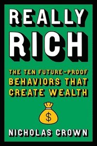 bokomslag Really Rich: The Ten Future-Proof Behaviors That Create Wealth
