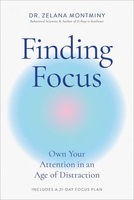 Zelana Montminy - Finding Focus: Own Your Attention in an Age of Distraction, Inbunden