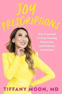 bokomslag Joy Prescriptions: How I Learned to Stop Chasing Perfection and Embrace Connection