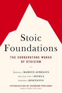 bokomslag Stoic Foundations: The Cornerstone Works of Stoicism