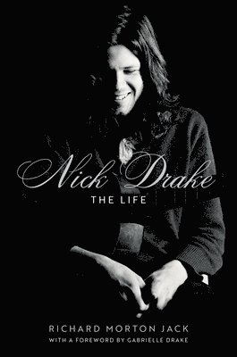 Richard Morton Jack - Nick Drake: The Life, Inbunden
