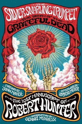 Robert Hunter - The Silver Snarling Trumpet: The Birth of the Grateful Dead--The Lost Manuscript of Robert Hunter, Inbunden