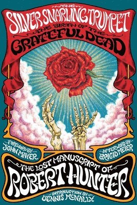 Robert Hunter - The Silver Snarling Trumpet: The Birth of the Grateful Dead--The Lost Manuscript of Robert Hunter, Häftad