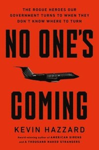 bokomslag No One's Coming: The Rogue Heroes Our Government Turns to When There's Nowhere Else to Turn