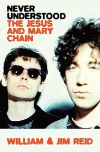 bokomslag Never Understood: The Jesus and Mary Chain