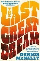 bokomslag The Last Great Dream: How Bohemians Became Hippies and Created the Sixties