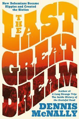 bokomslag The Last Great Dream: How Bohemians Became Hippies and Created the Sixties