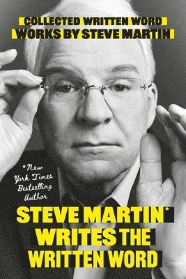 Steve Martin Writes the Written Word: Collected Written Word Works by Steve Martin 1