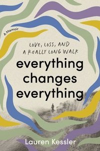 bokomslag Everything Changes Everything: Love, Loss, and a Really Long Walk