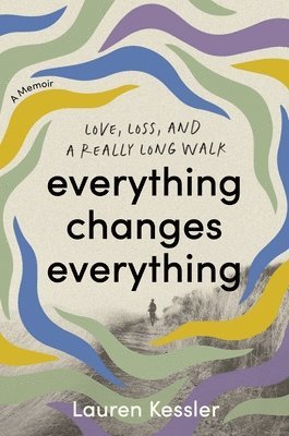 bokomslag Everything Changes Everything: Love, Loss, and a Really Long Walk