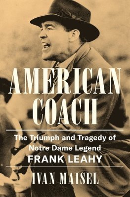 bokomslag American Coach: The Triumph and Tragedy of Notre Dame Legend Frank Leahy