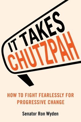 It Takes Chutzpah: How to Fight Fearlessly for Progressive Change 1