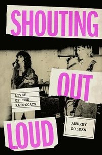 bokomslag Shouting Out Loud: Lives of the Raincoats