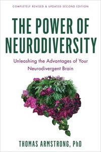 bokomslag The Power of Neurodiversity: Unleashing the Advantages of Your Neurodivergent Brain (Completely Revised and Updated Second Edition)