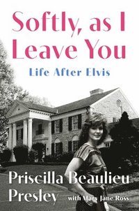 bokomslag Softly, as I Leave You: Life After Elvis