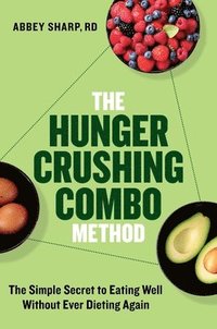 bokomslag The Hunger Crushing Combo Method: The Simple Secret to Eating Well Without Ever Dieting Again