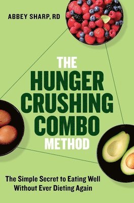 bokomslag The Hunger Crushing Combo Method: The Simple Secret to Eating Well Without Ever Dieting Again