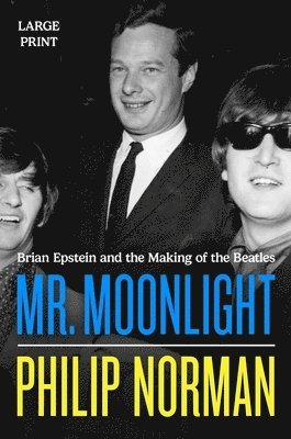 Mr. Moonlight: Brian Epstein and the Making of the Beatles