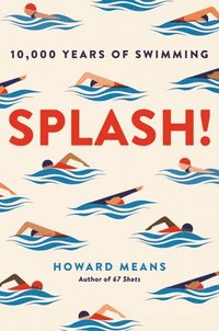 bokomslag Splash! : 10,000 Years of Swimming