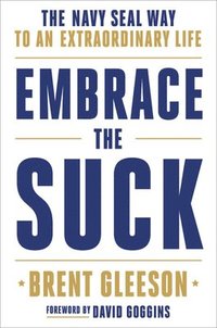 bokomslag Embrace the Suck : The Navy Seal Way to an Extraordinary Life