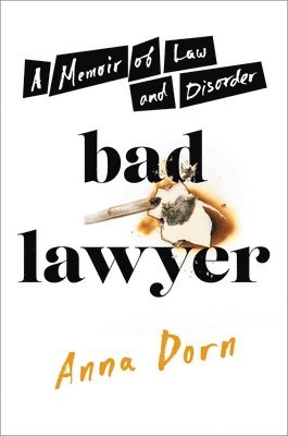 Anna Dorn - Bad Lawyer : A Memoir of Law and Disorder, Inbunden