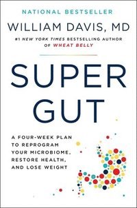 bokomslag Super Gut: A Four-Week Plan to Reprogram Your Microbiome, Restore Health, and Lose Weight