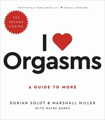 Dorian Solot, Marshall Miller, Maybe Burke - I Love Orgasms, Häftad