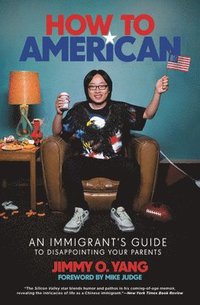 bokomslag How to American : An Immigrant's Guide to Disappointing Your Parents