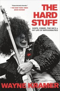bokomslag The Hard Stuff : Dope, Crime, the MC5, and My Life of Impossibilities