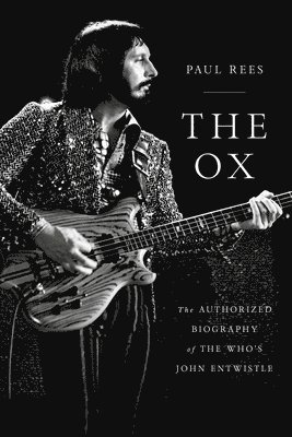 Paul Rees - The Ox: The Authorized Biography of The Who's John Entwistle, Häftad