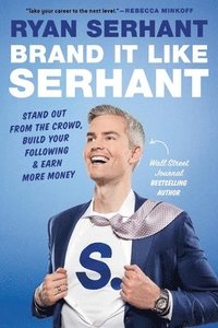 bokomslag Brand It Like Serhant: Stand Out from the Crowd, Build Your Following, and Earn More Money