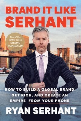 bokomslag Brand It Like Serhant: How to Build a Global Brand, Get Rich, and Create an Empire--From Your Phone