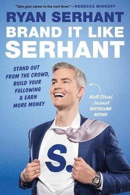 Brand It Like Serhant: How to Build a Global Brand, Get Rich, and Create an Empire--From Your Phone 1