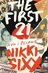 bokomslag The First 21: How I Became Nikki Sixx