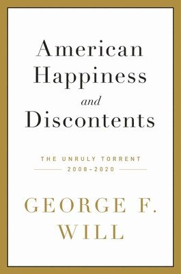 George F. Will - American Happiness and Discontents, Inbunden