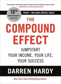 bokomslag The Compound Effect : Jumpstart Your Income, Your Life, Your Success