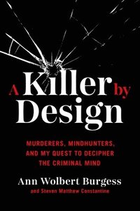 bokomslag A Killer by Design: Murderers, Mindhunters, and My Quest to Decipher the Criminal Mind