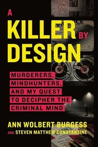 bokomslag A Killer by Design: Murderers, Mindhunters, and My Quest to Decipher the Criminal Mind