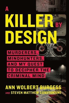 A Killer by Design: Murderers, Mindhunters, and My Quest to Decipher the Criminal Mind 1