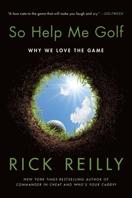 Rick Reilly - So Help Me Golf: Why We Love the Game, Häftad