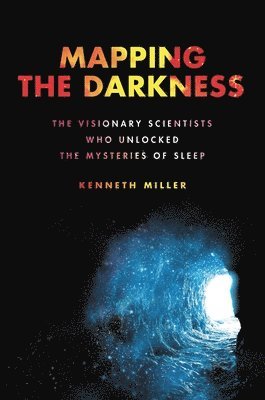 Mapping the Darkness: The Visionary Scientists Who Unlocked the Mysteries of Sleep 1