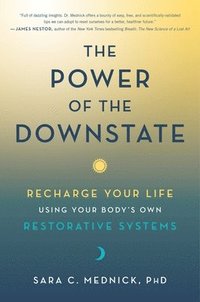 bokomslag The Power of the Downstate: Recharge Your Life Using Your Body's Own Restorative Systems