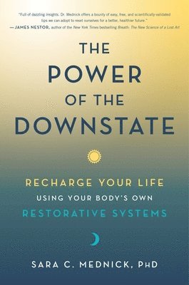 bokomslag The Power of the Downstate: Recharge Your Life Using Your Body's Own Restorative Systems