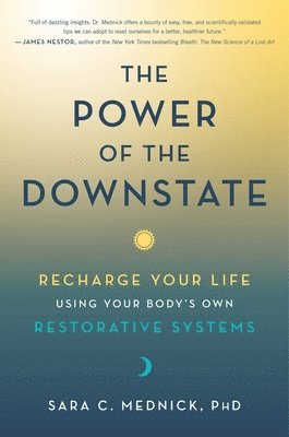 The Power of the Downstate: Recharge Your Life Using Your Body's Own Restorative Systems 1