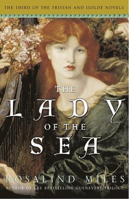 Rosalind Miles - The Lady of the Sea: The Third of the Tristan and Isolde Novels, Häftad