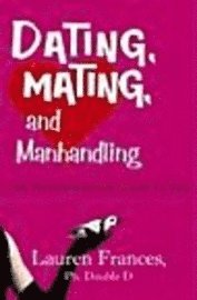 bokomslag Dating, Mating, and Manhandling: The Ornithological Guide to Men