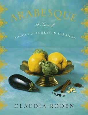 bokomslag Arabesque: A Taste of Morocco, Turkey, and Lebanon: A Cookbook