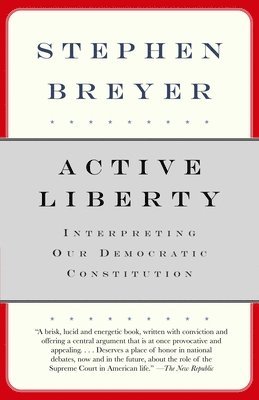 Stephen Breyer - Active Liberty: Interpreting Our Democratic Constitution, Häftad