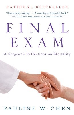 Pauline W. Chen - Final Exam: A Surgeon's Reflections on Mortality, Häftad