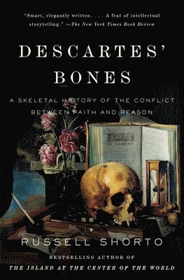 Descartes' Bones: A Skeletal History of the Conflict Between Faith and Reason 1